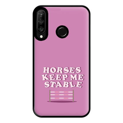 Horses Keep Me Stable - Horses Phone Case for Huawei P30 Lite