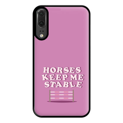 Horses Keep Me Stable - Horses Phone Case for Huawei P20