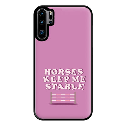 Horses Keep Me Stable - Horses Phone Case for Huawei P30 Pro