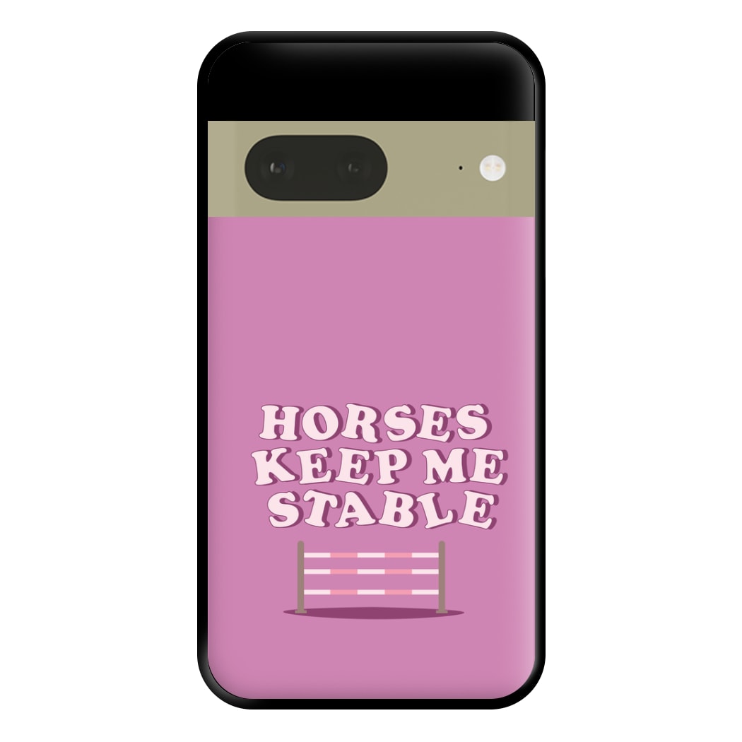 Horses Keep Me Stable - Horses Phone Case for Google Pixel 7a