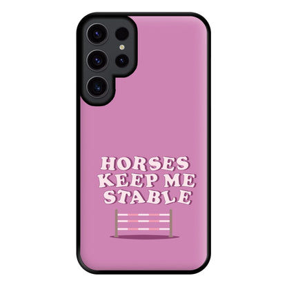 Horses Keep Me Stable - Horses Phone Case for Galaxy S23 Ultra