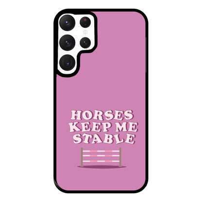 Horses Keep Me Stable - Horses Phone Case for Galaxy S22 Ultra