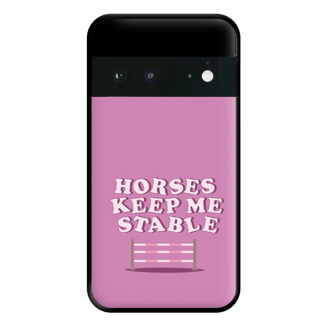 Horses Keep Me Stable - Horses Phone Case for Google Pixel 6a