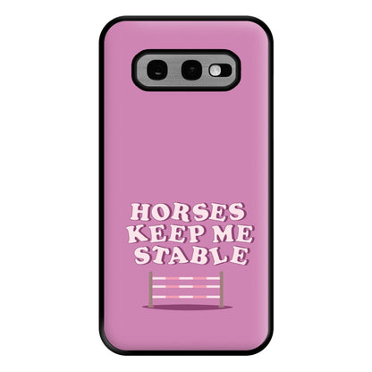 Horses Keep Me Stable - Horses Phone Case for Galaxy S10e