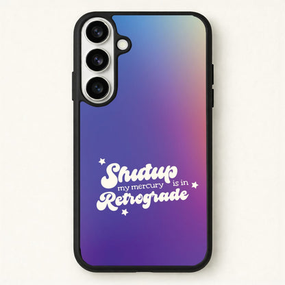 Shutup My Mercury Is In Retrograde Phone Case for Galaxy S26