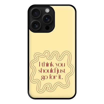 I Think You Should Just Go For It - Aesthetic Quote Phone Case for iPhone 16