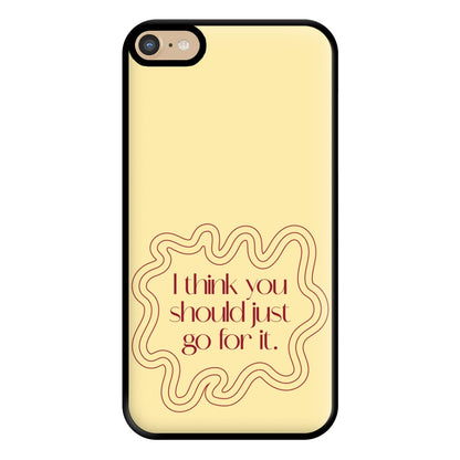 I Think You Should Just Go For It - Aesthetic Quote Phone Case for iPhone 6 Plus / 7 Plus / 8 Plus