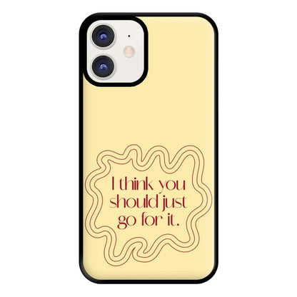 I Think You Should Just Go For It - Aesthetic Quote Phone Case for iPhone 12 / 12 Pro