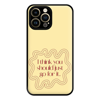 I Think You Should Just Go For It - Aesthetic Quote Phone Case for iPhone 14 Pro Max