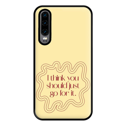 I Think You Should Just Go For It - Aesthetic Quote Phone Case for Huawei P30