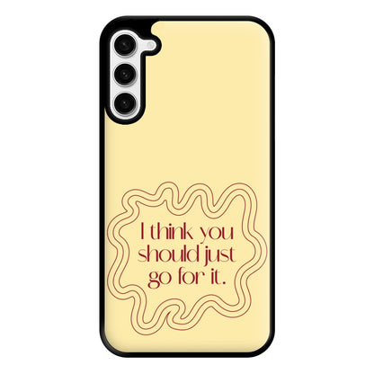 I Think You Should Just Go For It - Aesthetic Quote Phone Case for Galaxy S23 Plus