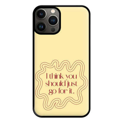 I Think You Should Just Go For It - Aesthetic Quote Phone Case for iPhone 11 Pro Max