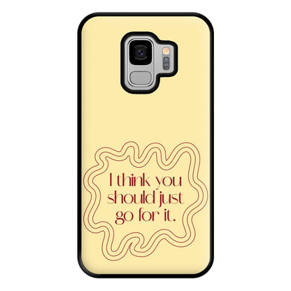 I Think You Should Just Go For It - Aesthetic Quote Phone Case for Galaxy S9 Plus