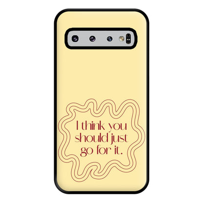 I Think You Should Just Go For It - Aesthetic Quote Phone Case for Galaxy S10 Plus