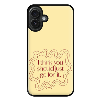 I Think You Should Just Go For It - Aesthetic Quote Phone Case for iPhone 16 Plus