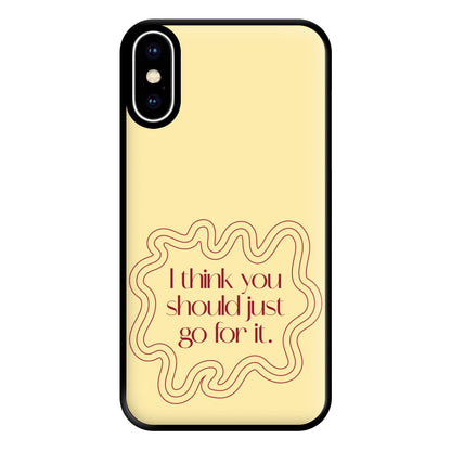 I Think You Should Just Go For It - Aesthetic Quote Phone Case for iPhone XS Max