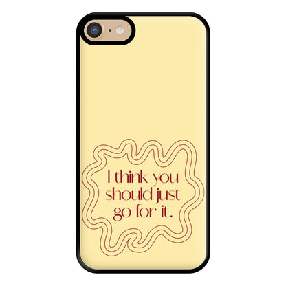 I Think You Should Just Go For It - Aesthetic Quote Phone Case for iPhone 6 / 7 / 8 / SE