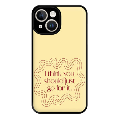 I Think You Should Just Go For It - Aesthetic Quote Phone Case for iPhone 14