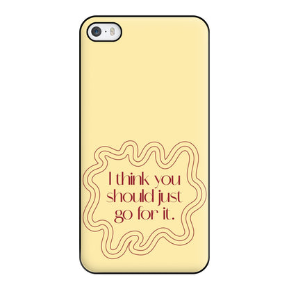 I Think You Should Just Go For It - Aesthetic Quote Phone Case for iPhone 5 / 5s / SE 2016