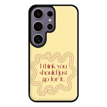 I Think You Should Just Go For It - Aesthetic Quote Phone Case for Galaxy S25 Ultra