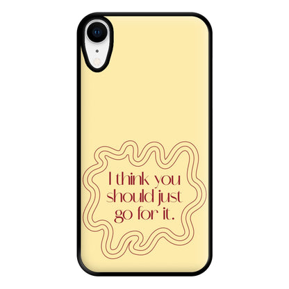 I Think You Should Just Go For It - Aesthetic Quote Phone Case for iPhone XR