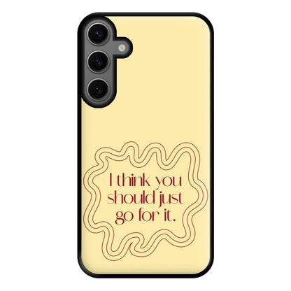 I Think You Should Just Go For It - Aesthetic Quote Phone Case for Galaxy S23FE