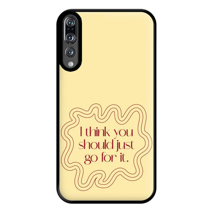 I Think You Should Just Go For It - Aesthetic Quote Phone Case for Huawei P20 Pro