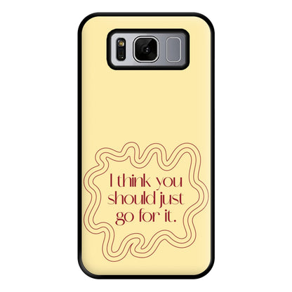 I Think You Should Just Go For It - Aesthetic Quote Phone Case for Galaxy S8 Plus