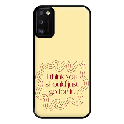 I Think You Should Just Go For It - Aesthetic Quote Phone Case for Galaxy A41