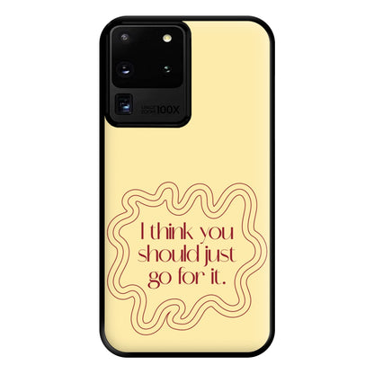 I Think You Should Just Go For It - Aesthetic Quote Phone Case for Galaxy S20 Ultra