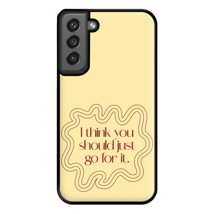 I Think You Should Just Go For It - Aesthetic Quote Phone Case for Galaxy S21FE