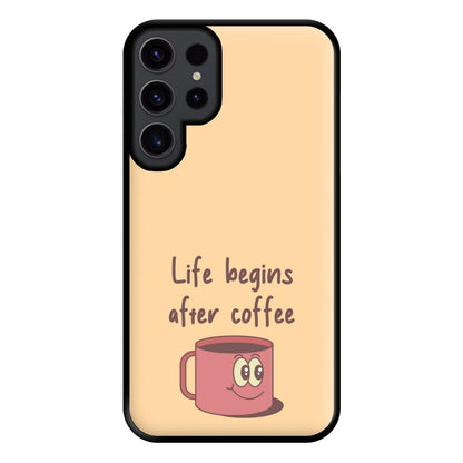 Life Begins After Coffee - Aesthetic Quote Phone Case for Galaxy S23 Ultra