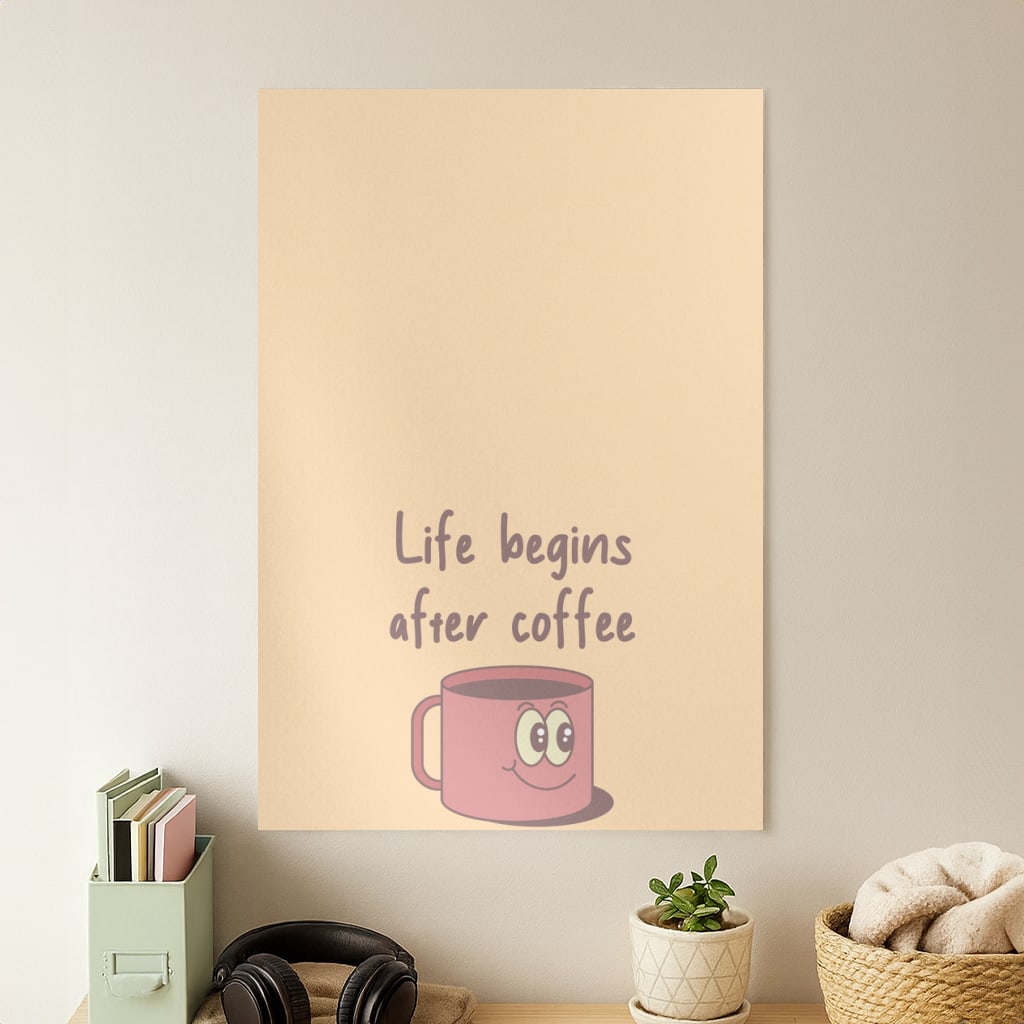 Life Begins After Coffee - Aesthetic Quote Poster