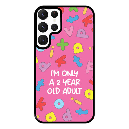 I'm Only A 2 Year Old Adult - Aesthetic Quote Phone Case for Galaxy S22 Ultra