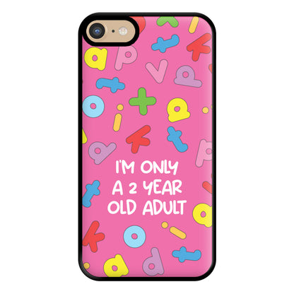 I'm Only A 2 Year Old Adult - Aesthetic Quote Phone Case for iPhone 6 / 7 / 8 / SE