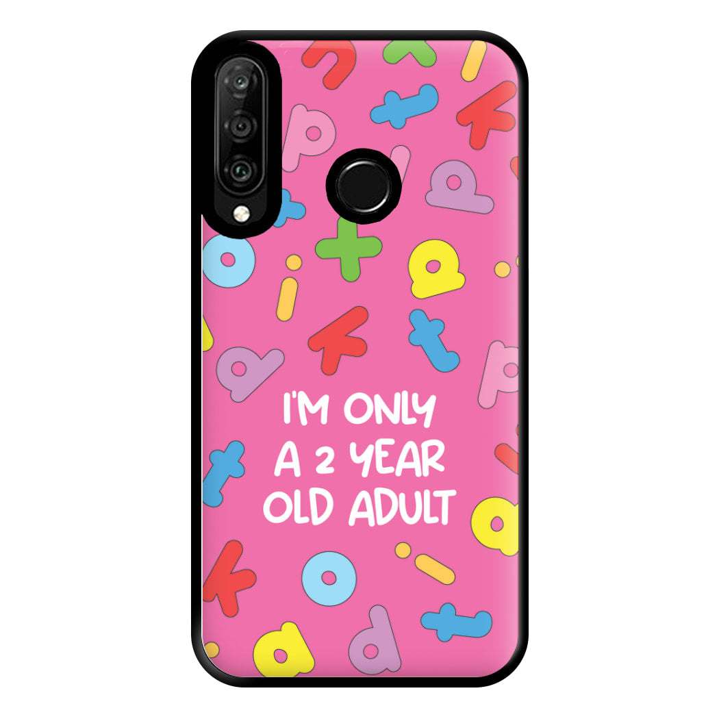 I'm Only A 2 Year Old Adult - Aesthetic Quote Phone Case for Huawei P30 Lite