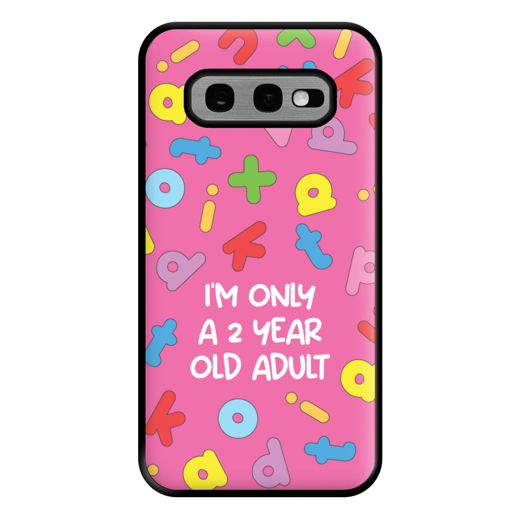 I'm Only A 2 Year Old Adult - Aesthetic Quote Phone Case for Galaxy S10e