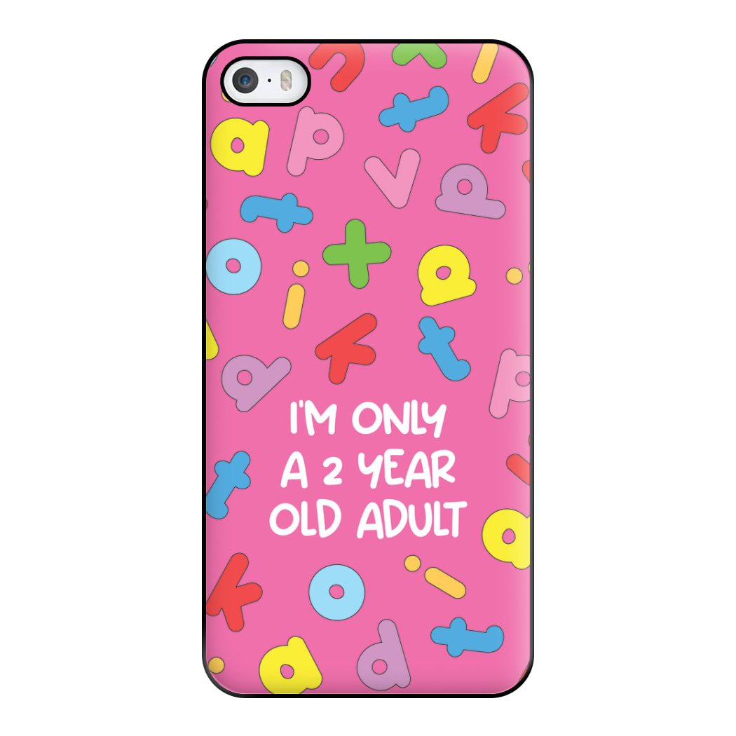 I'm Only A 2 Year Old Adult - Aesthetic Quote Phone Case for iPhone 5 / 5s / SE 2016