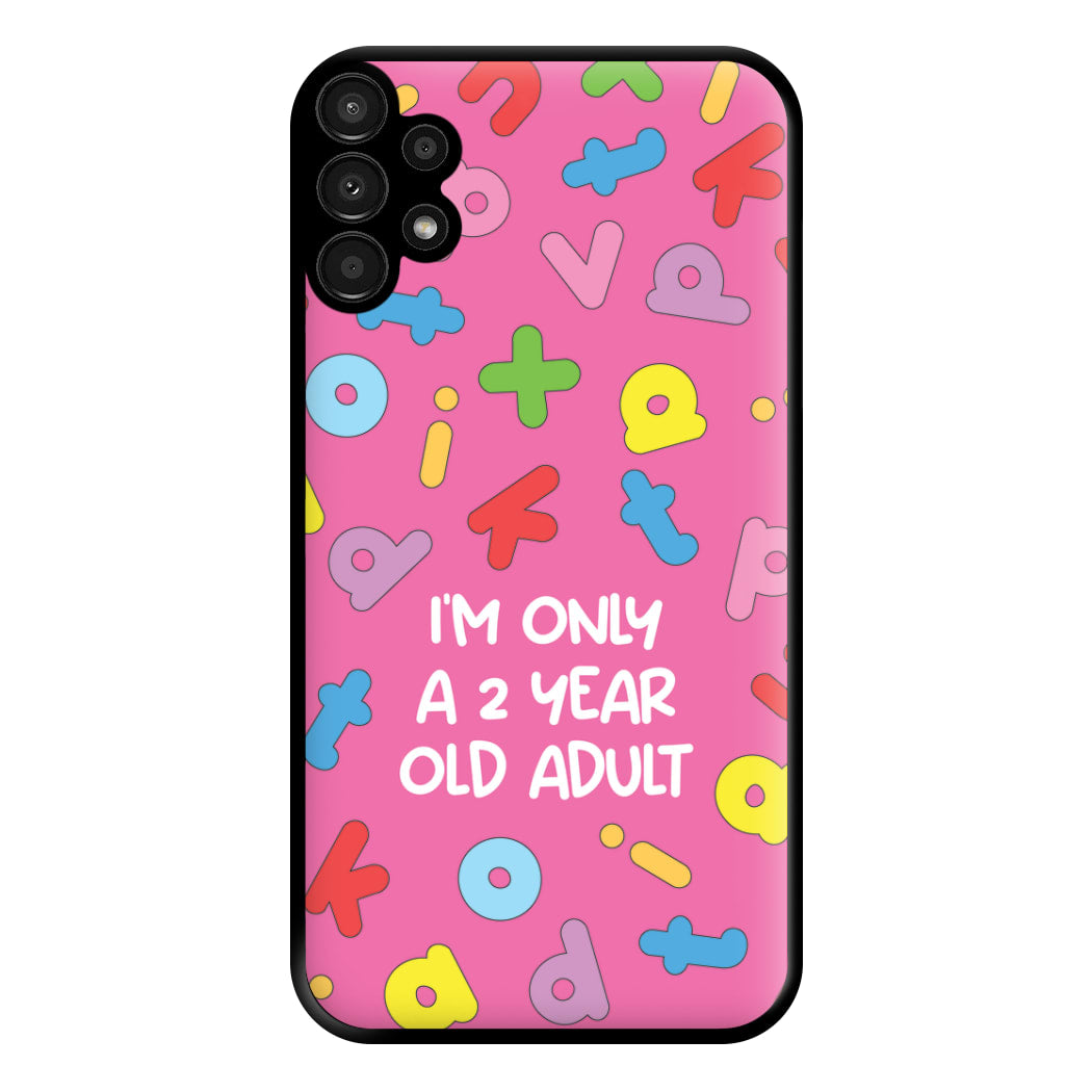 I'm Only A 2 Year Old Adult - Aesthetic Quote Phone Case for Galaxy A13