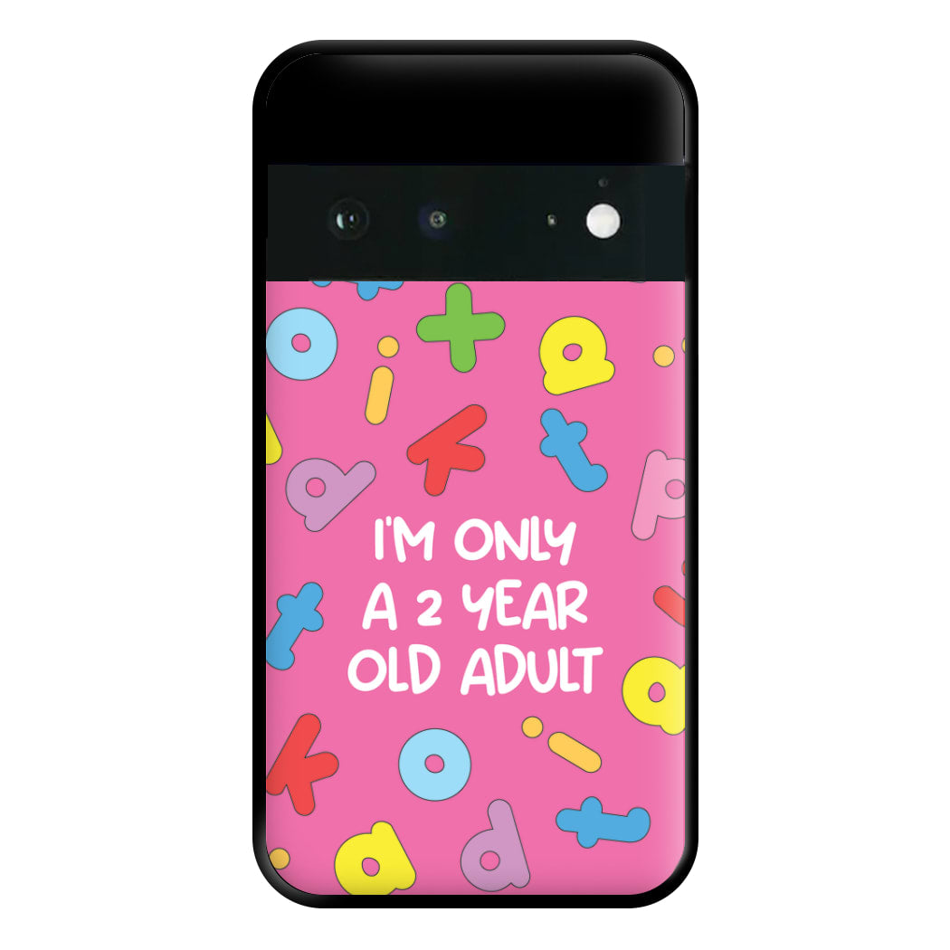 I'm Only A 2 Year Old Adult - Aesthetic Quote Phone Case for Google Pixel 6a