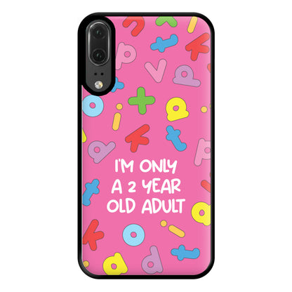 I'm Only A 2 Year Old Adult - Aesthetic Quote Phone Case for Huawei P20