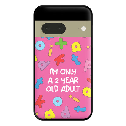 I'm Only A 2 Year Old Adult - Aesthetic Quote Phone Case for Google Pixel 7a