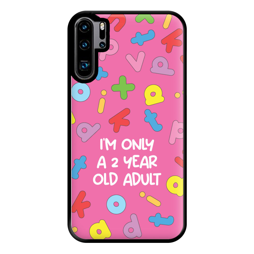 I'm Only A 2 Year Old Adult - Aesthetic Quote Phone Case for Huawei P30 Pro