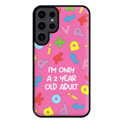 I'm Only A 2 Year Old Adult - Aesthetic Quote Phone Case for Galaxy S23 Ultra