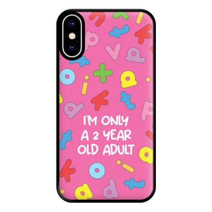 I'm Only A 2 Year Old Adult - Aesthetic Quote Phone Case for iPhone XS Max