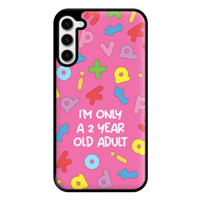 I'm Only A 2 Year Old Adult - Aesthetic Quote Phone Case for Galaxy S23 Plus