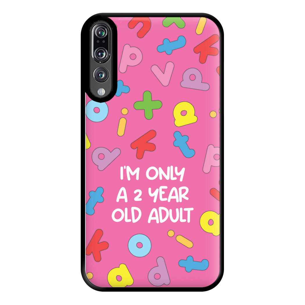 I'm Only A 2 Year Old Adult - Aesthetic Quote Phone Case for Huawei P20 Pro