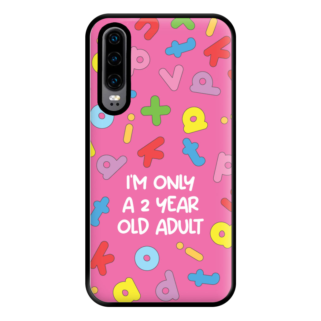 I'm Only A 2 Year Old Adult - Aesthetic Quote Phone Case for Huawei P30