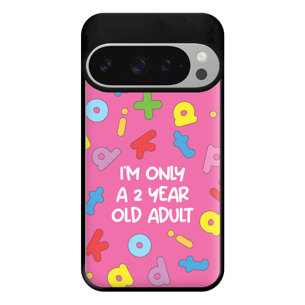 I'm Only A 2 Year Old Adult - Aesthetic Quote Phone Case for Google Pixel 9 Pro XL