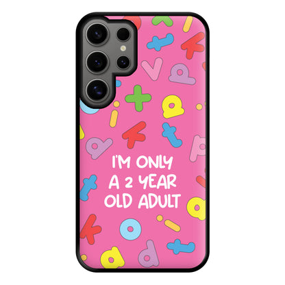 I'm Only A 2 Year Old Adult - Aesthetic Quote Phone Case for Galaxy S24 Ultra